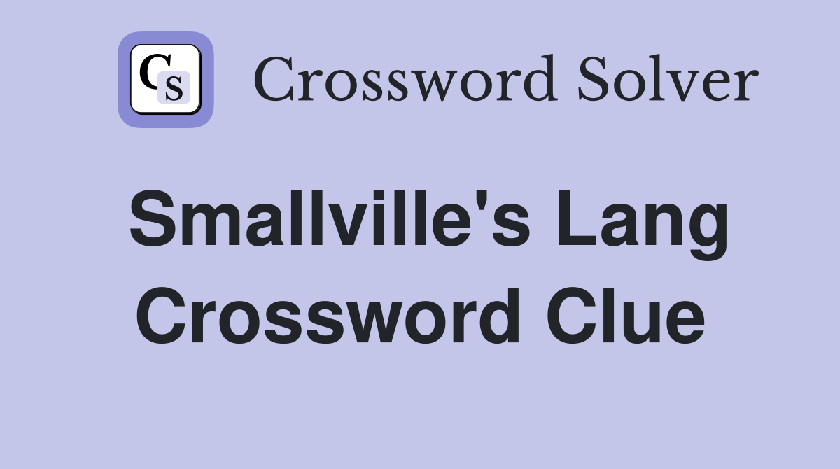 Smallville's Lang Crossword Clue