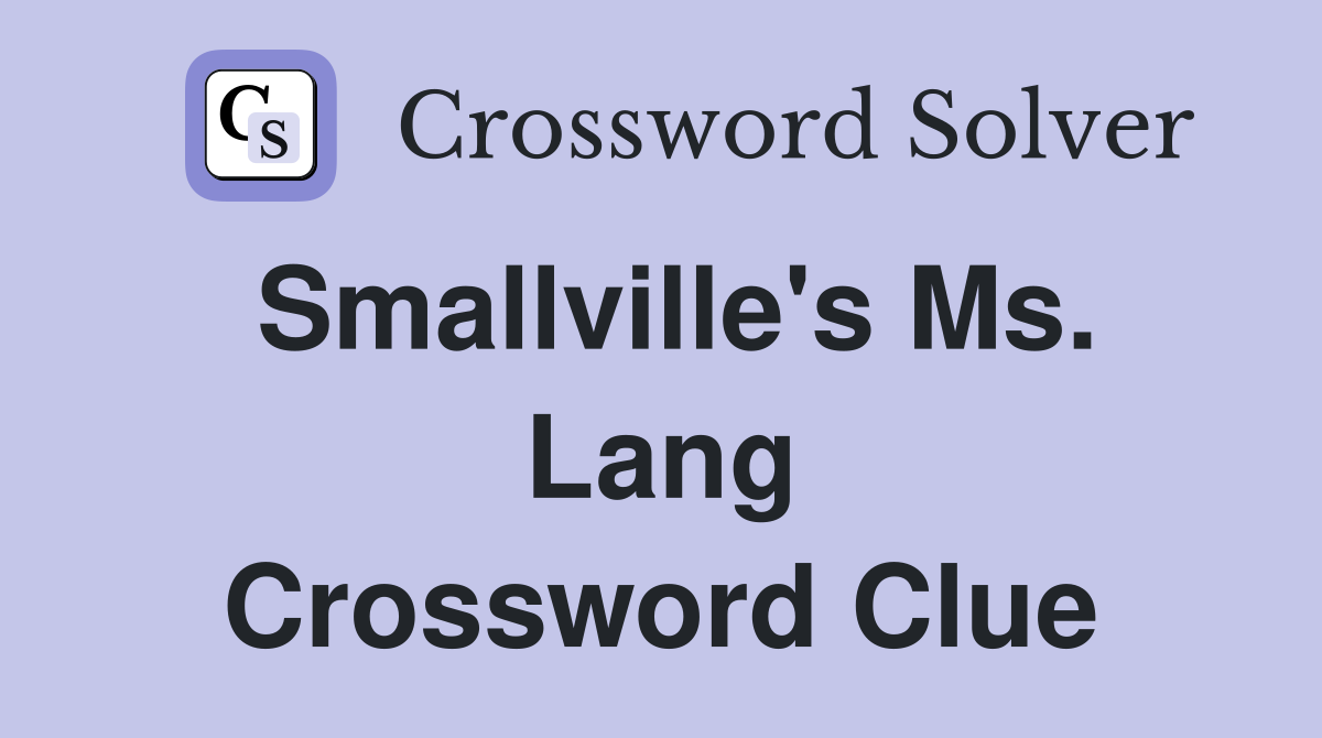 Smallville's Ms. Lang Crossword Clue