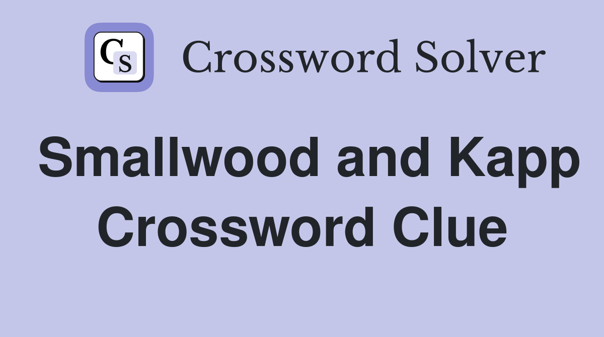 Smallwood and Kapp Crossword Clue