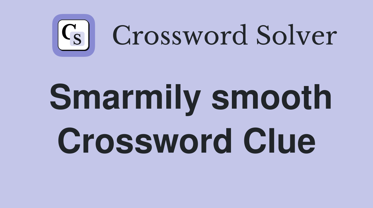 Smarmily smooth Crossword Clue