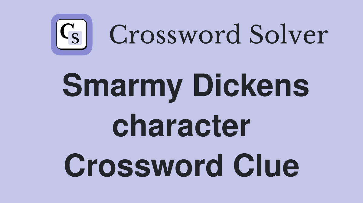 Smarmy Dickens character Crossword Clue