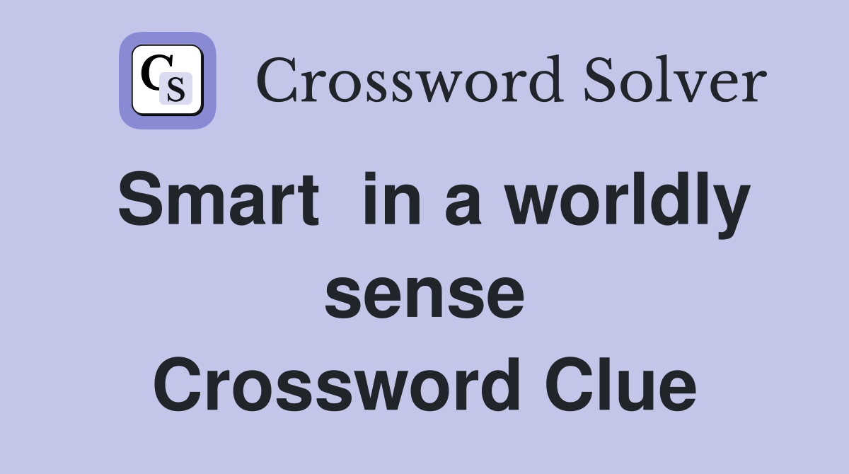 Smart  in a worldly sense Crossword Clue