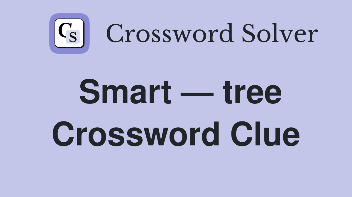 Smart — tree Crossword Clue