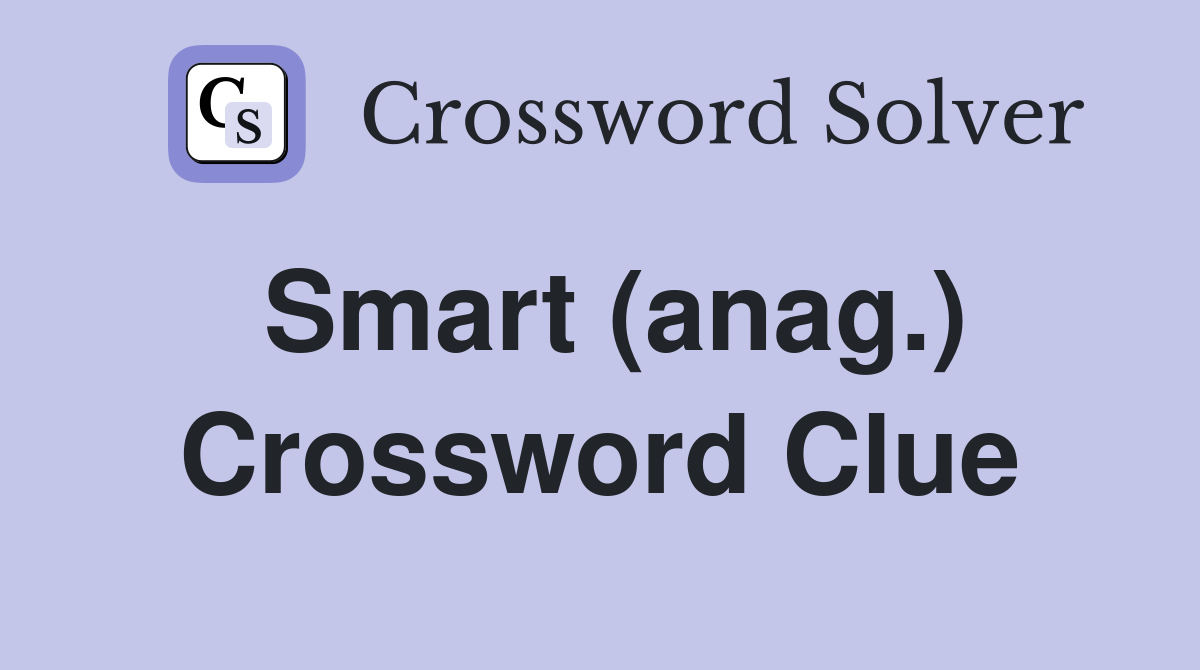 Smart (anag.) Crossword Clue