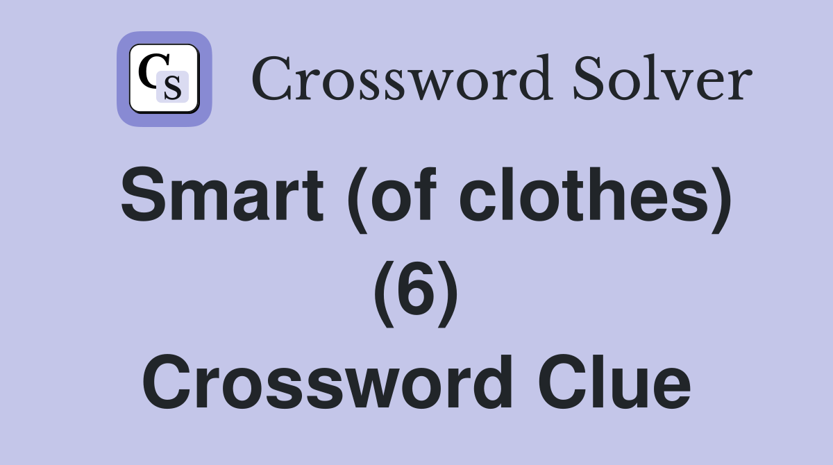Smart (of clothes) (6) Crossword Clue