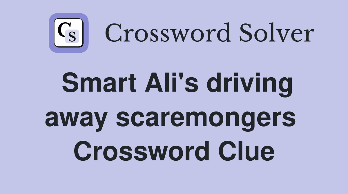 Smart Ali's driving away scaremongers  Crossword Clue
