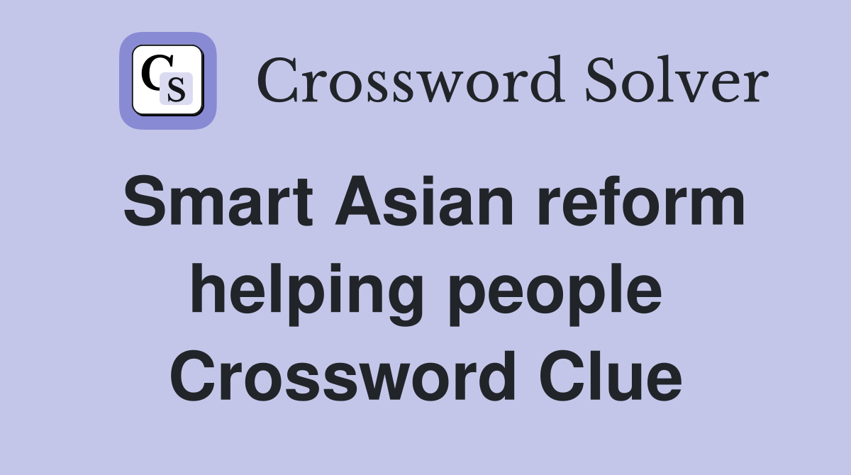 Smart Asian reform helping people Crossword Clue