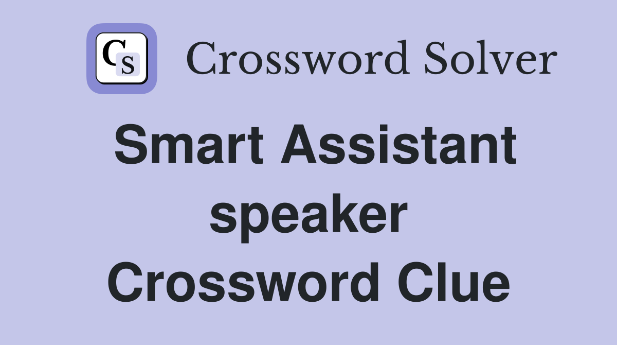 Smart Assistant speaker Crossword Clue