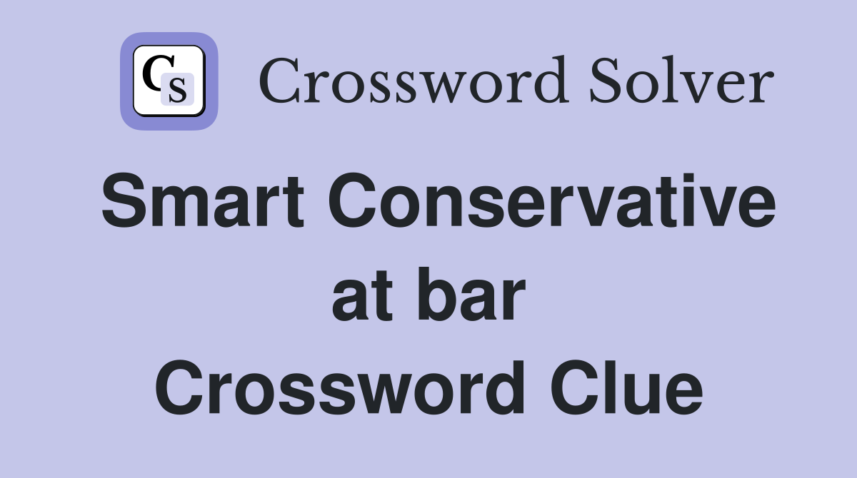 Smart Conservative at bar Crossword Clue