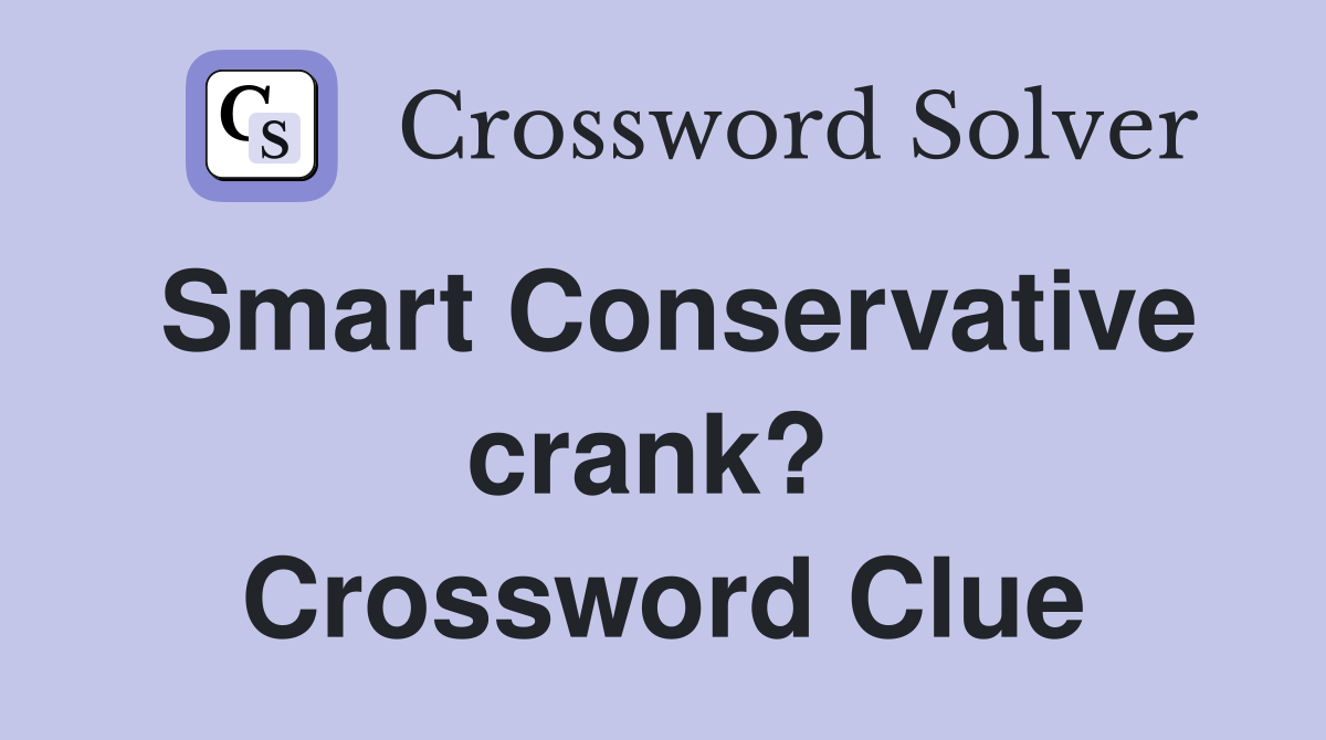 Smart Conservative crank?  Crossword Clue