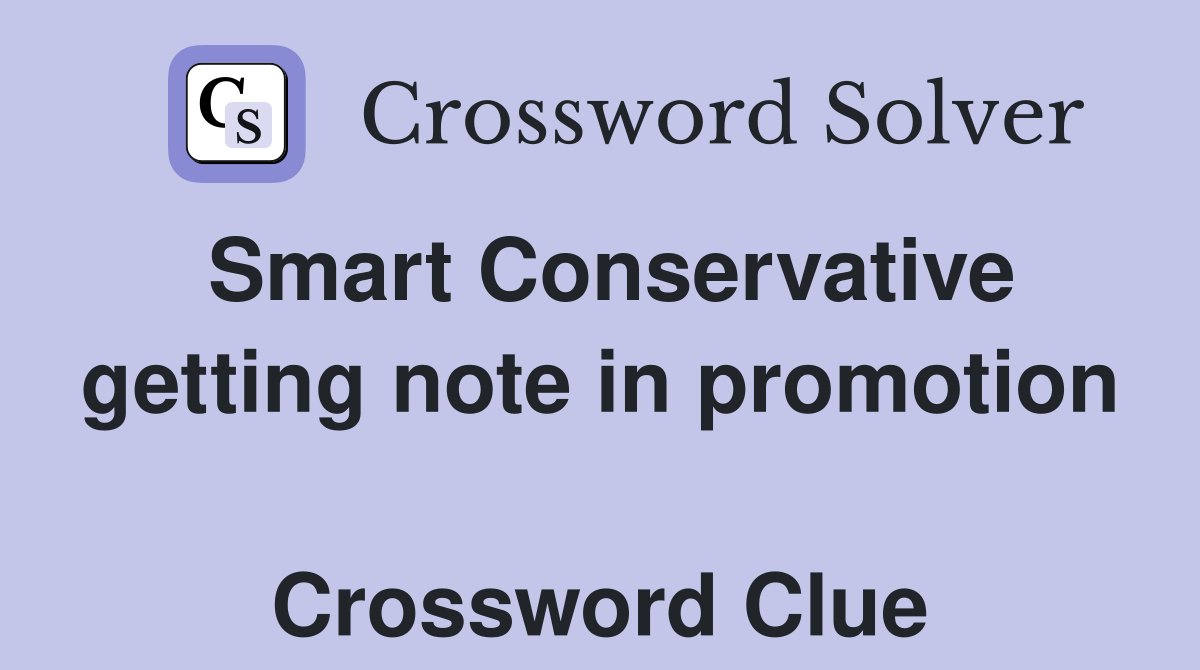Smart Conservative getting note in promotion  Crossword Clue
