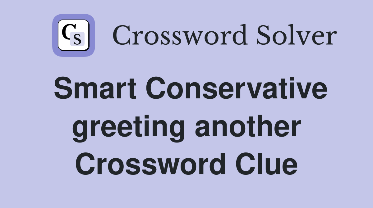 Smart Conservative greeting another Crossword Clue