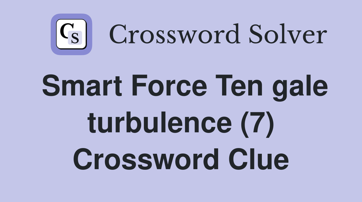 Smart Force Ten gale turbulence (7) Crossword Clue