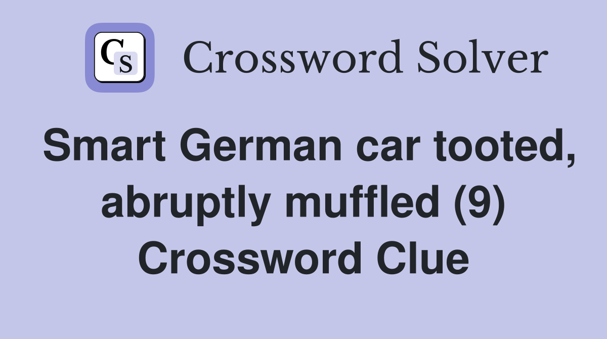 Smart German car tooted, abruptly muffled (9) Crossword Clue