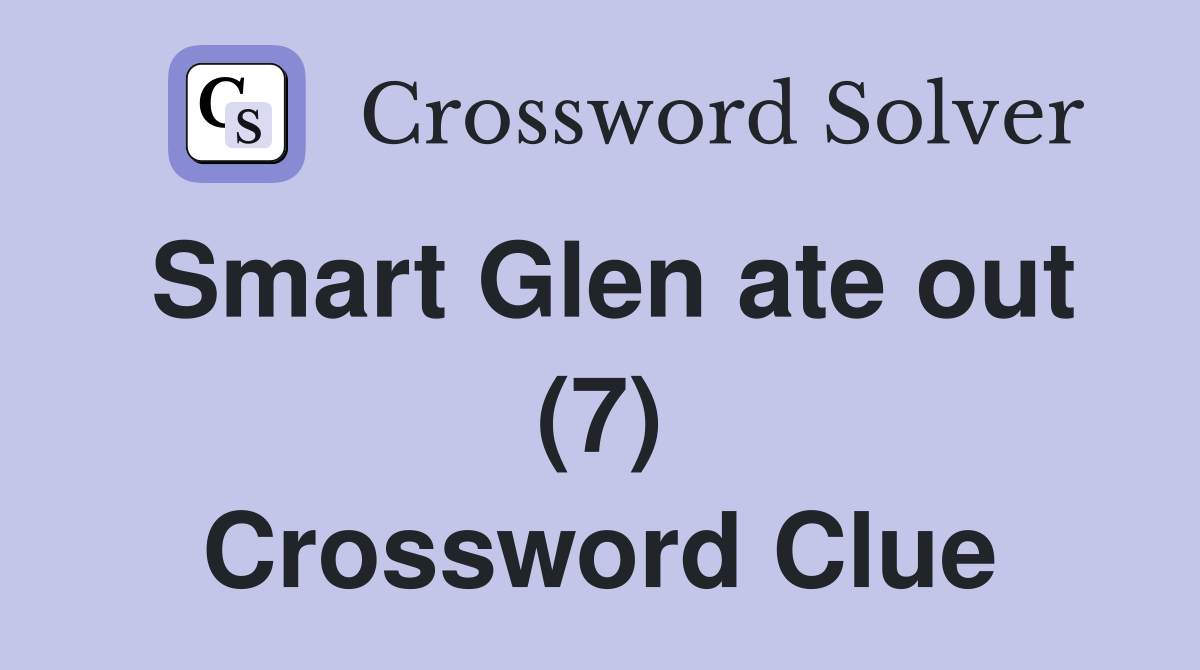 Smart Glen ate out (7) Crossword Clue