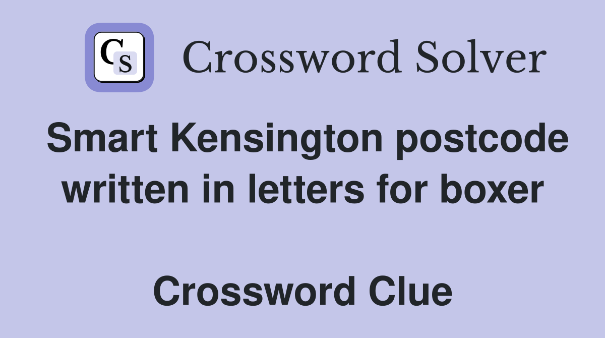 Smart Kensington postcode written in letters for boxer  Crossword Clue