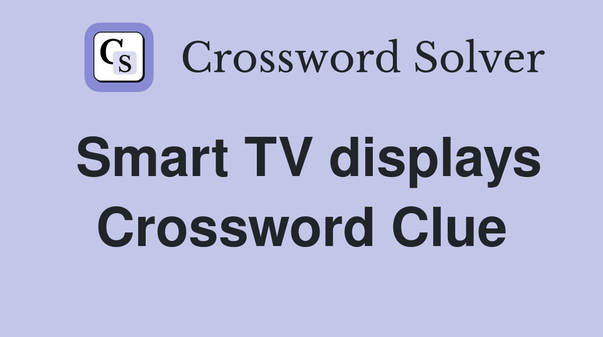 Smart TV displays Crossword Clue