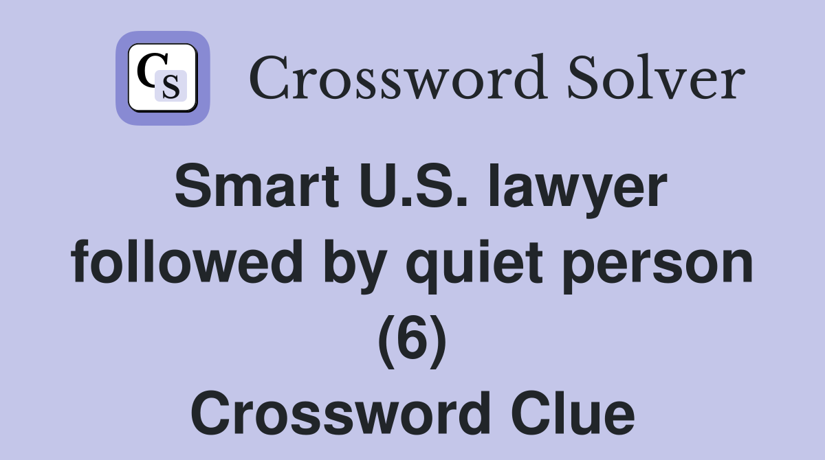 Smart U.S. lawyer followed by quiet person (6) Crossword Clue
