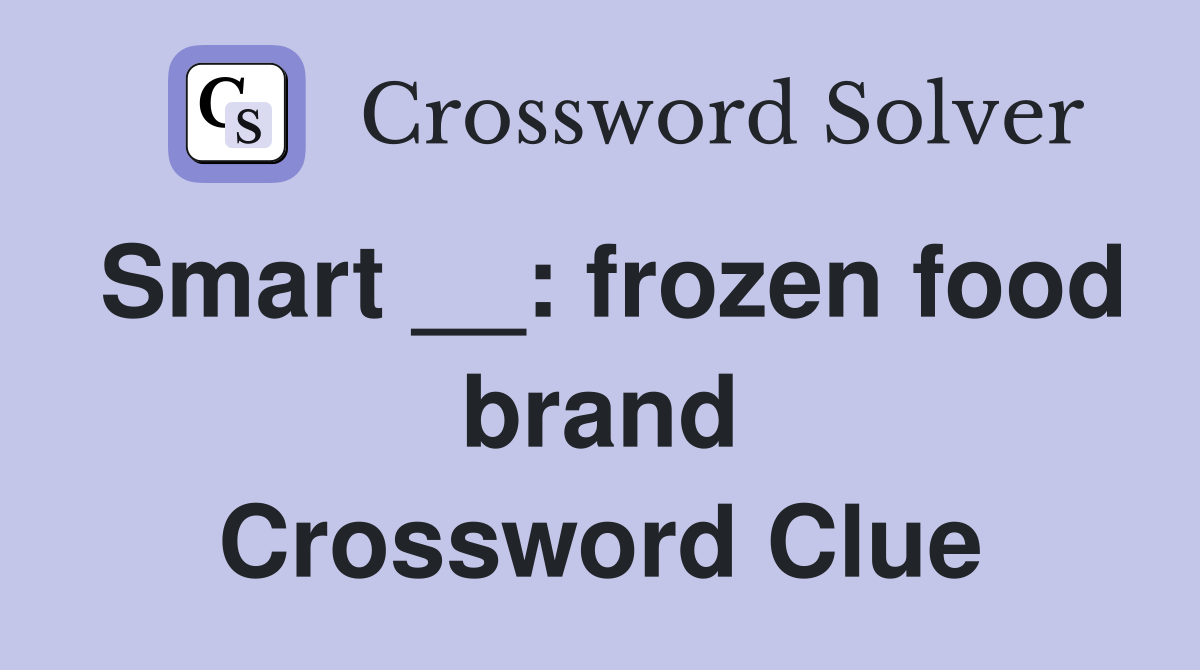 Smart : frozen food brand Crossword Clue Answers Crossword Solver