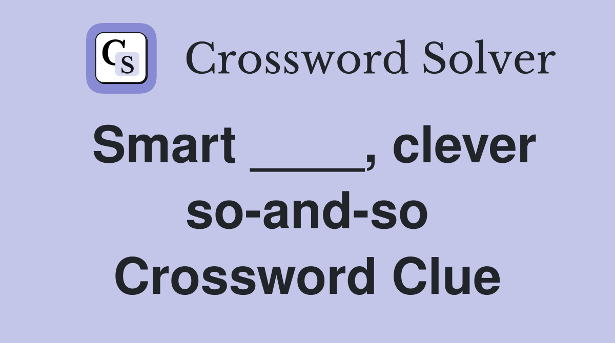 Smart ____, clever so-and-so Crossword Clue