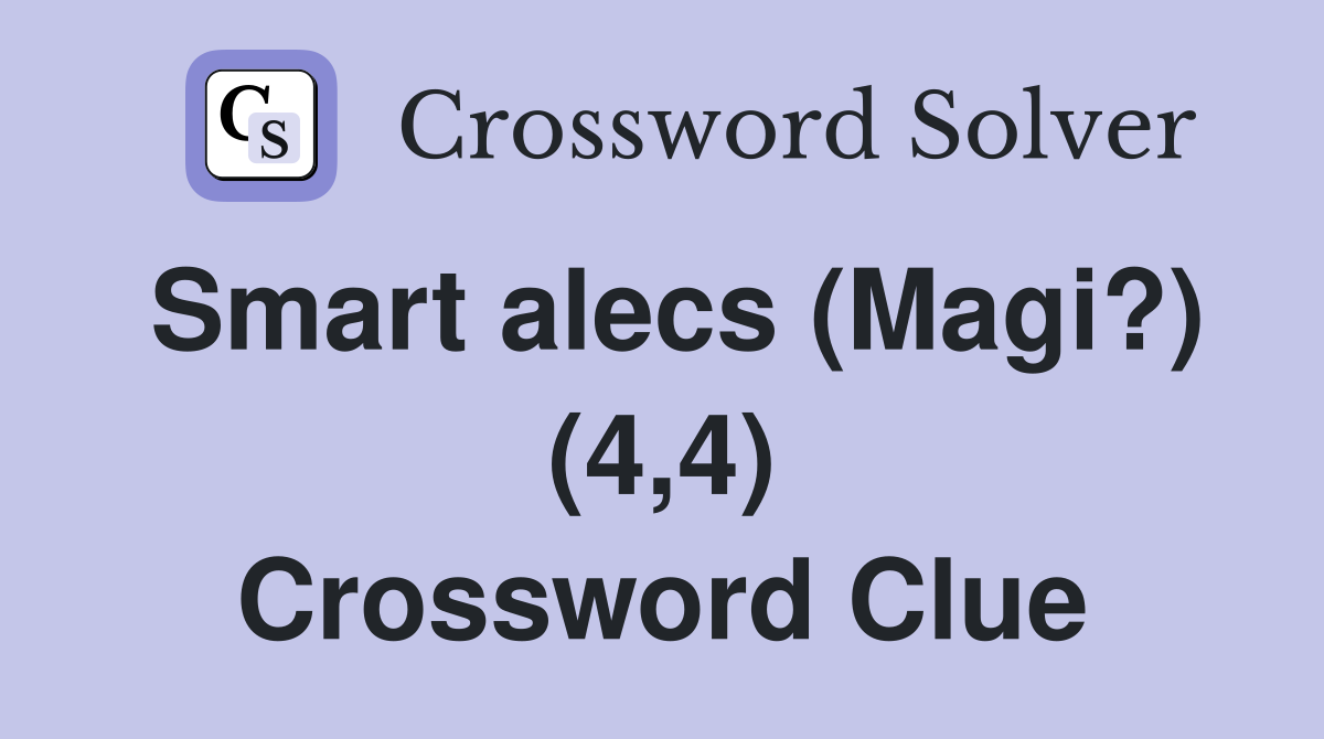 Smart alecs (Magi?) (4,4) Crossword Clue