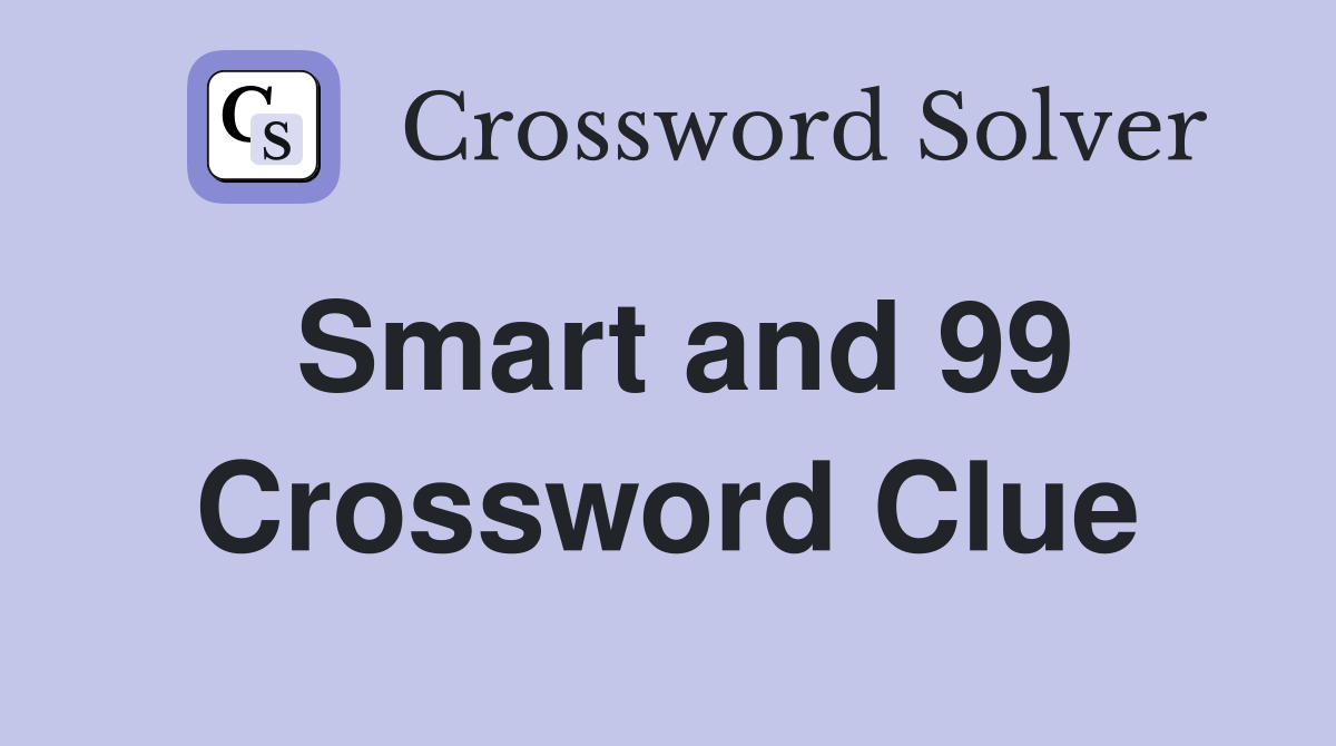 Smart and 99 Crossword Clue