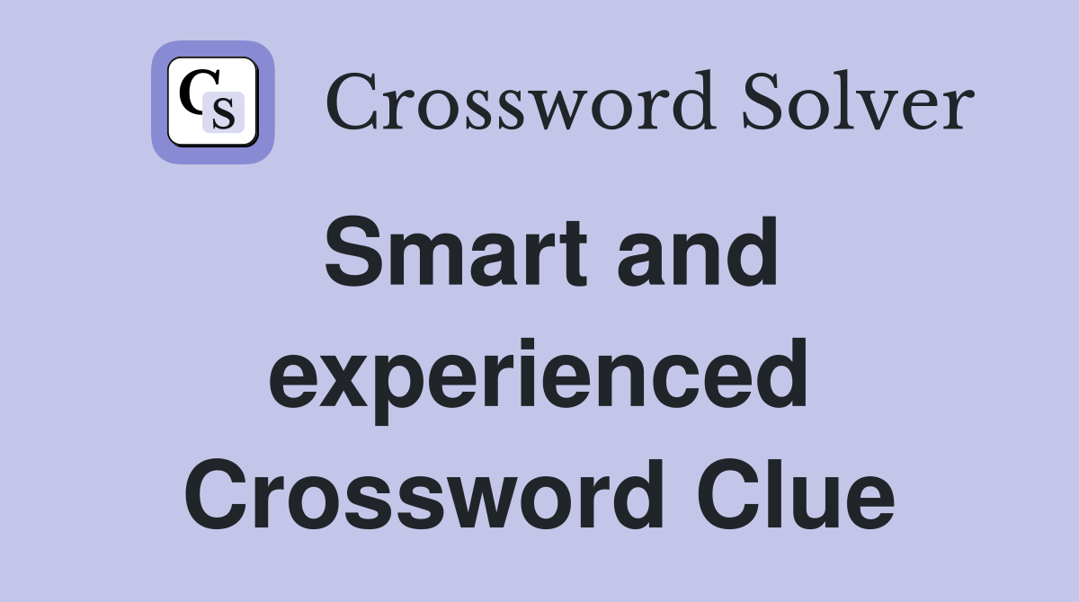 Smart and experienced Crossword Clue