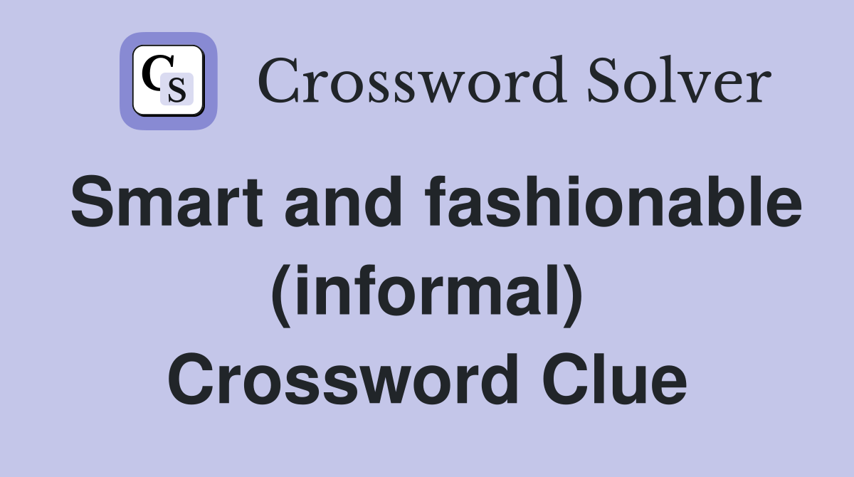 Smart and fashionable (informal) Crossword Clue