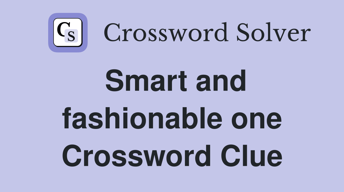 Smart and fashionable one Crossword Clue