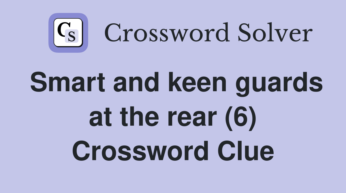 Smart and keen guards at the rear (6) Crossword Clue