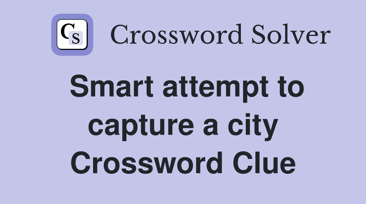 Smart attempt to capture a city Crossword Clue
