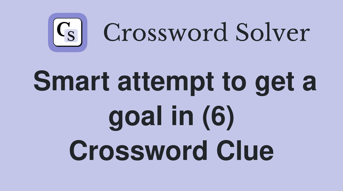 Smart attempt to get a goal in (6) Crossword Clue