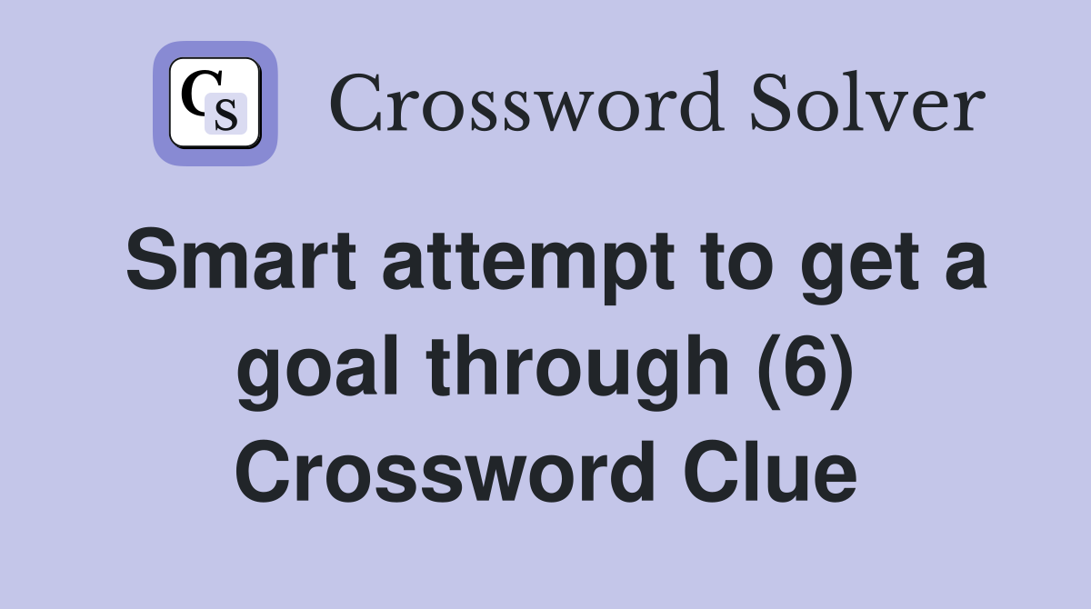 Smart attempt to get a goal through (6) Crossword Clue