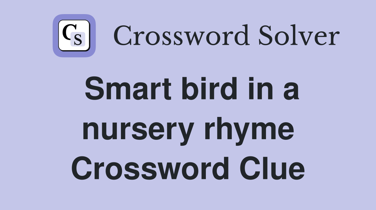 Smart bird in a nursery rhyme Crossword Clue