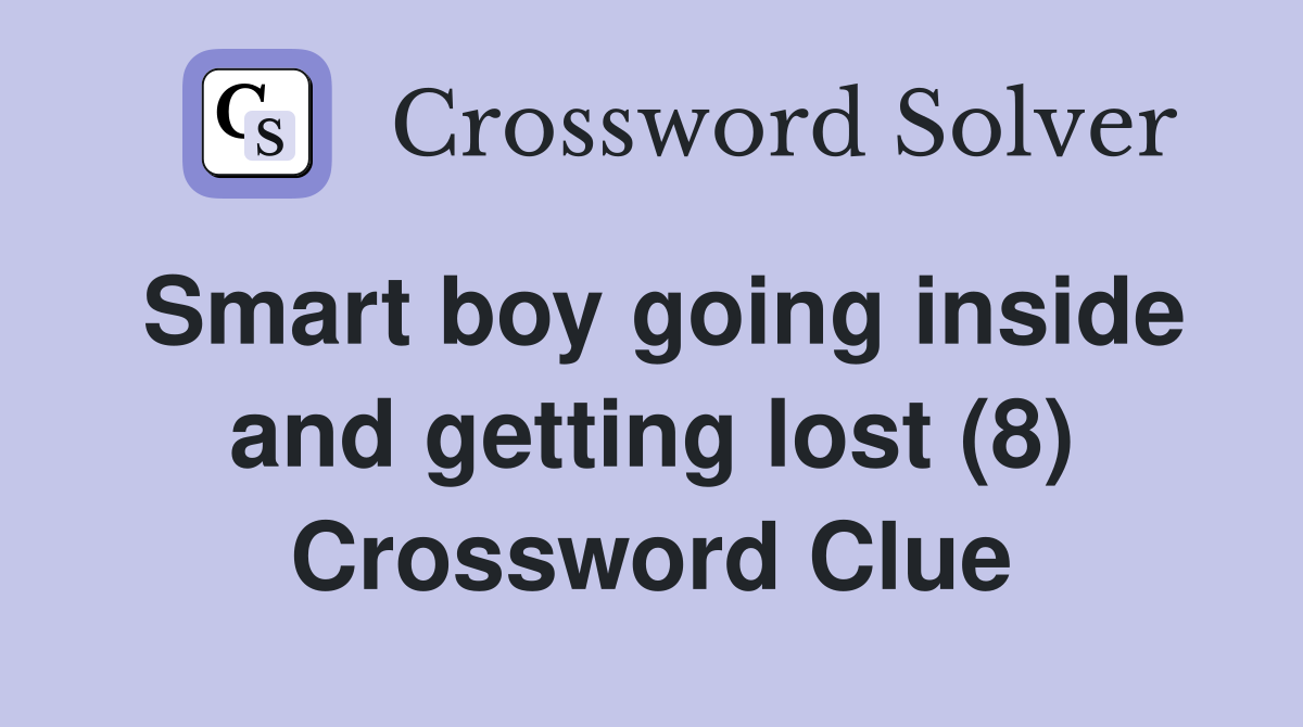 Smart boy going inside and getting lost (8) Crossword Clue