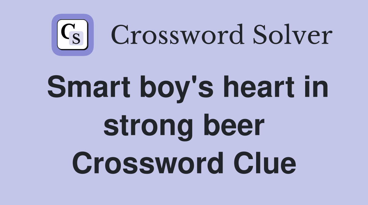 Smart boy's heart in strong beer Crossword Clue