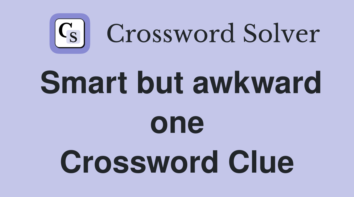 Smart but awkward one Crossword Clue