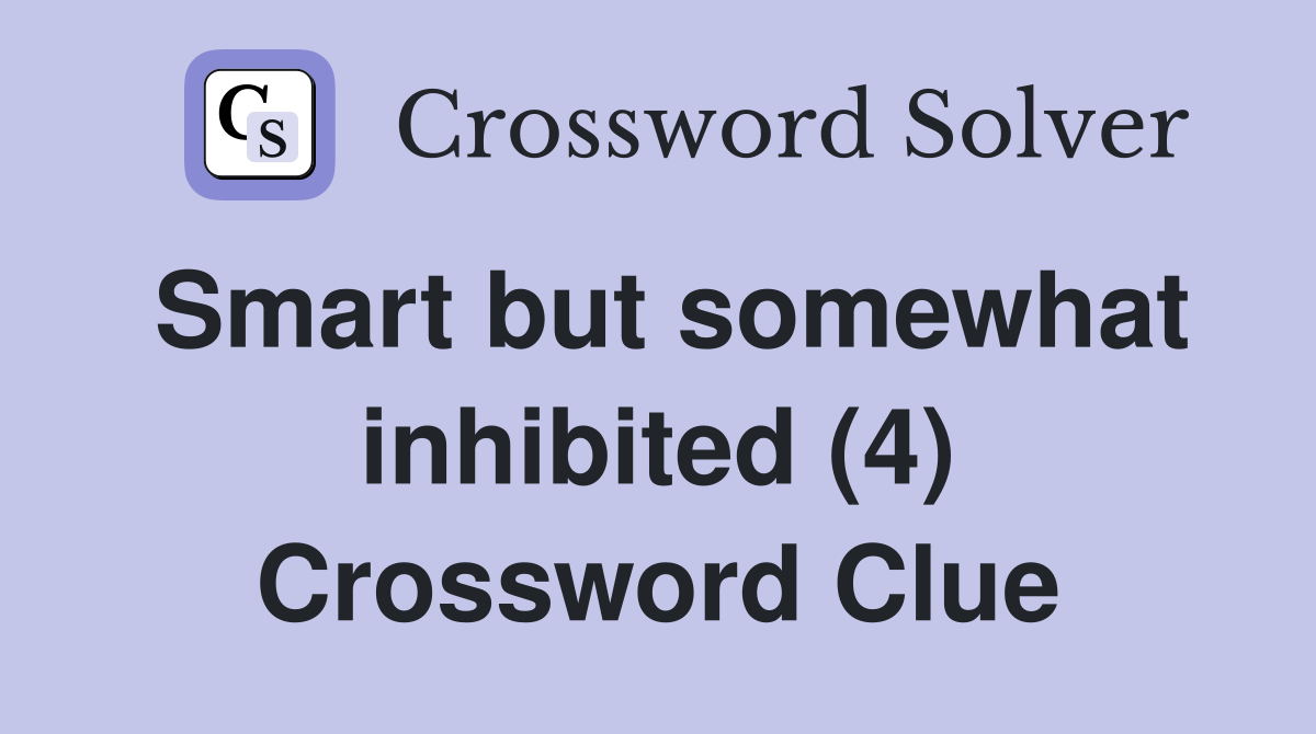 Smart but somewhat inhibited (4) Crossword Clue