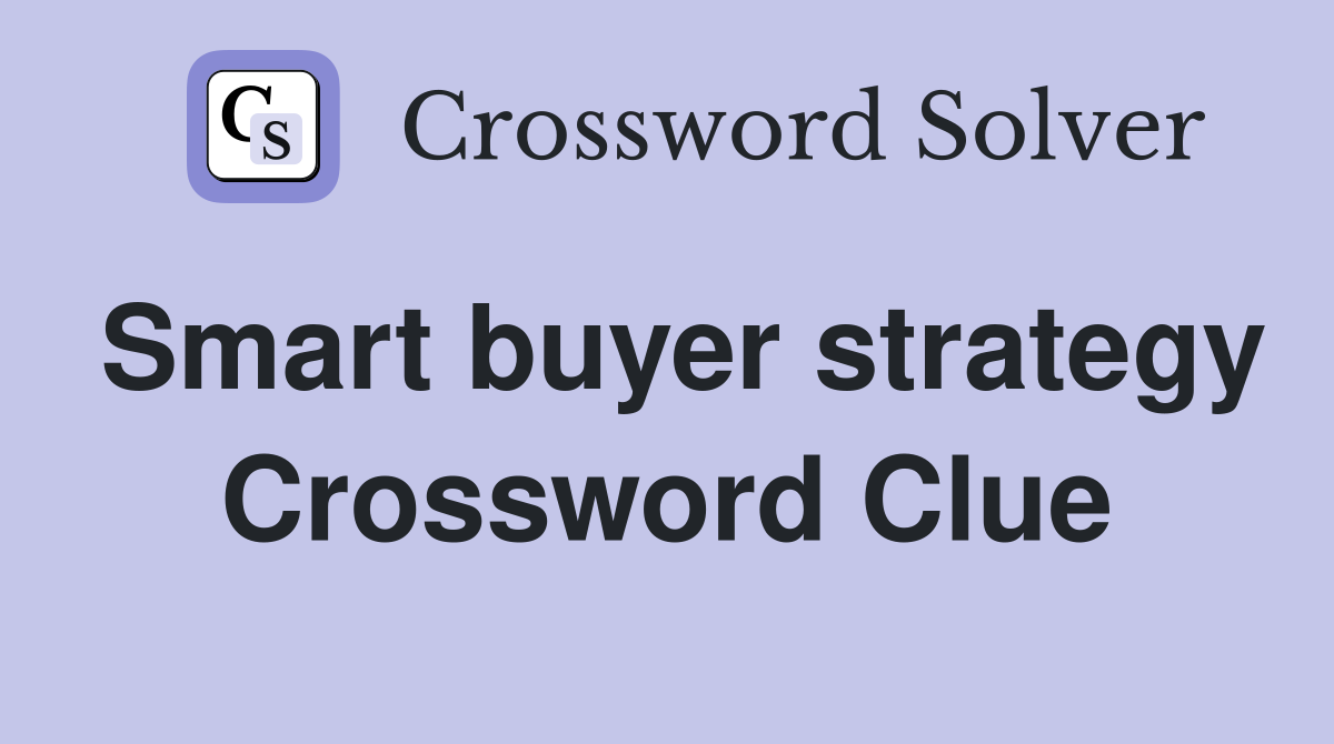 Smart buyer strategy Crossword Clue