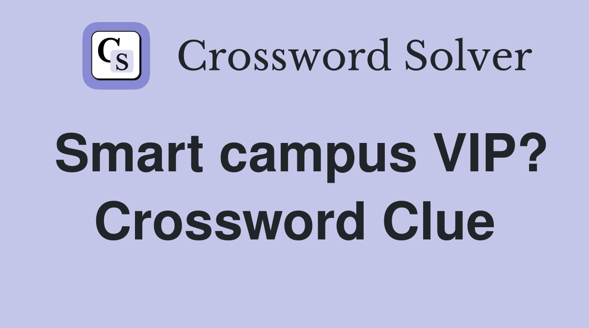 Smart campus VIP? Crossword Clue
