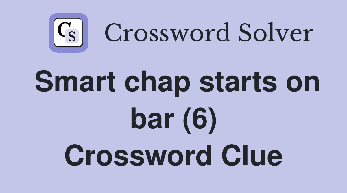 Smart chap starts on bar (6) Crossword Clue