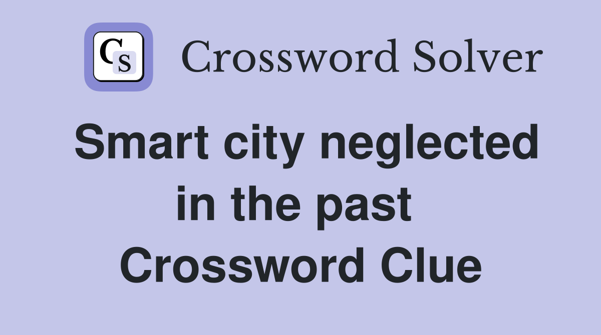 Smart city neglected in the past  Crossword Clue