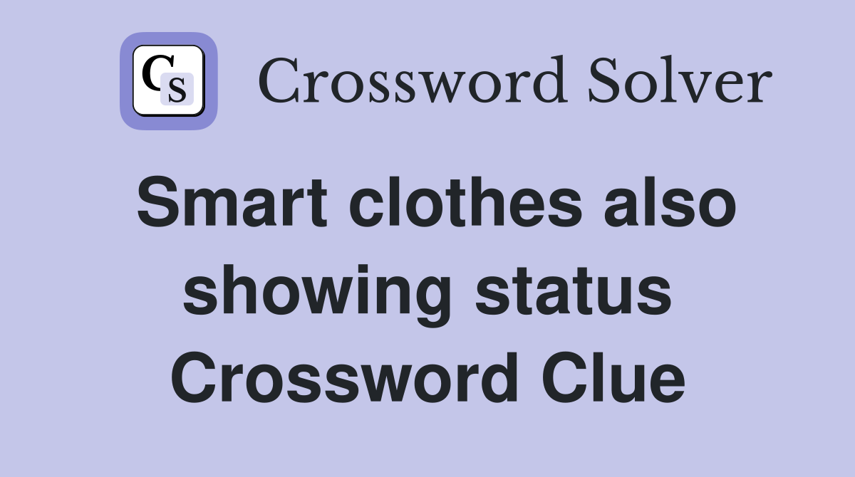 Smart clothes also showing status Crossword Clue