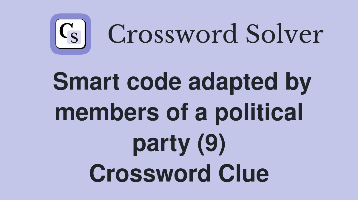 Smart code adapted by members of a political party (9) Crossword Clue