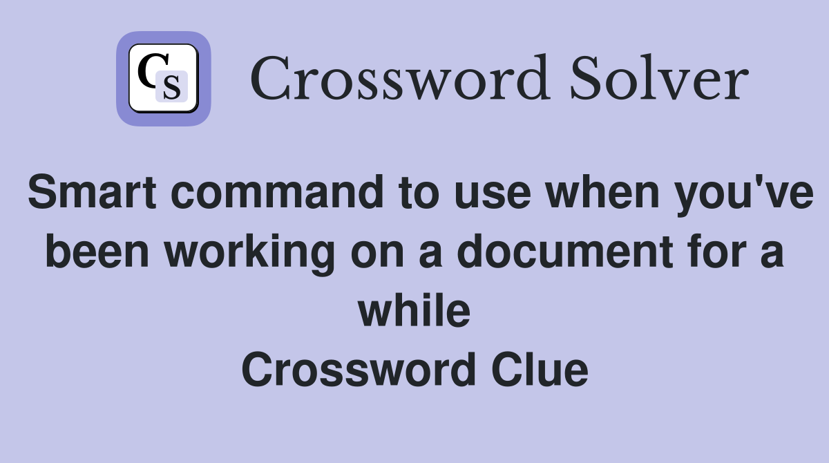 Smart command to use when you've been working on a document for a while Crossword Clue