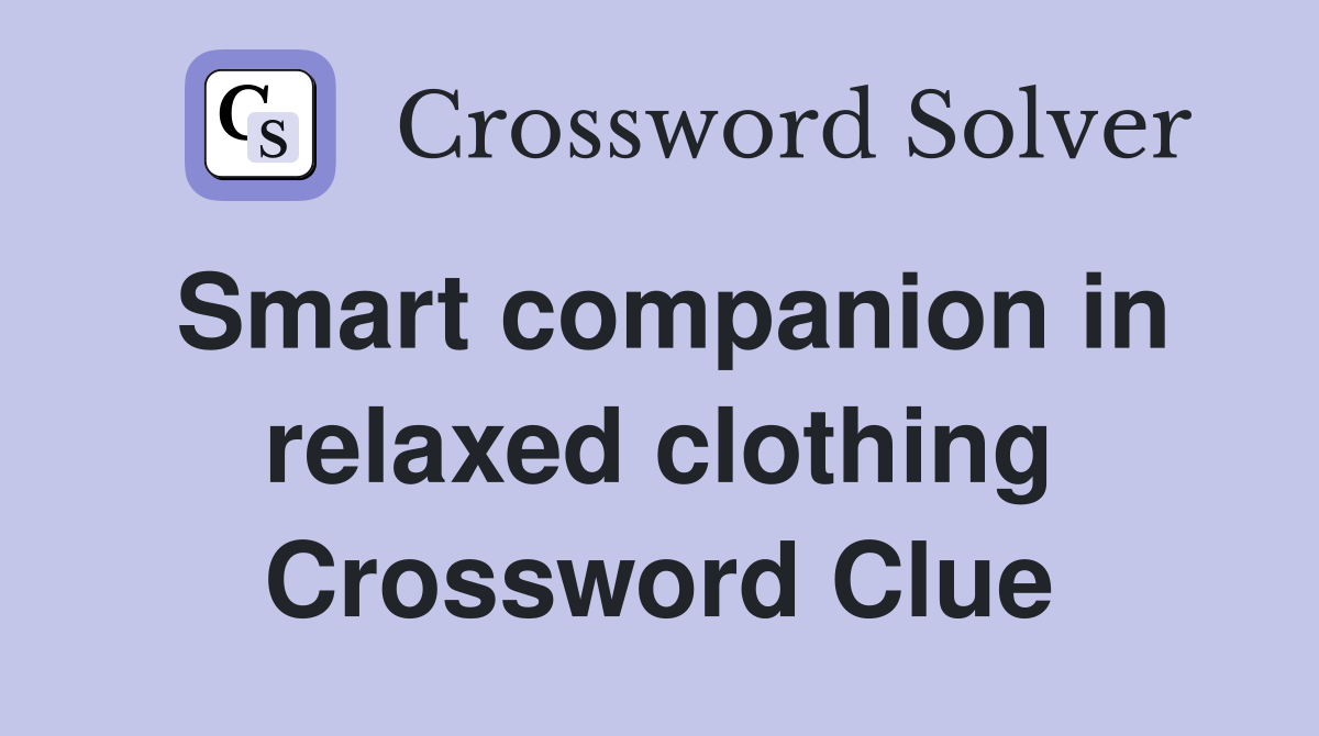 Smart companion in relaxed clothing Crossword Clue