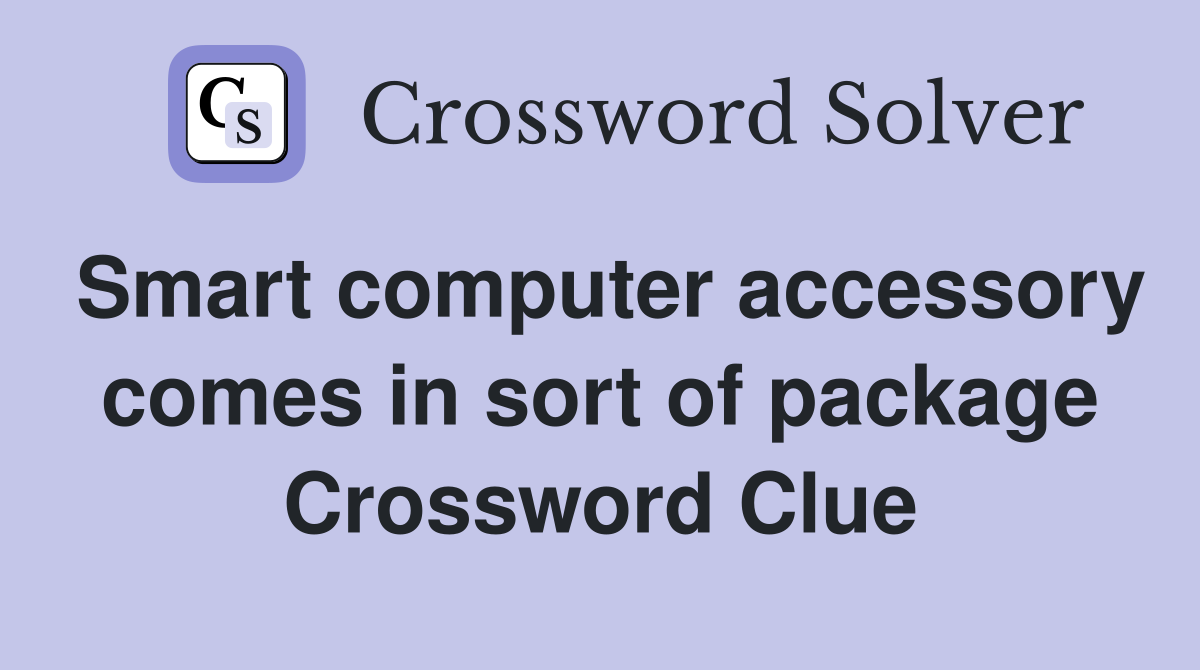 Smart computer accessory comes in sort of package Crossword Clue