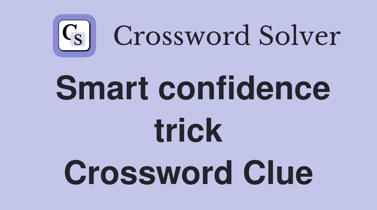 Smart confidence trick Crossword Clue