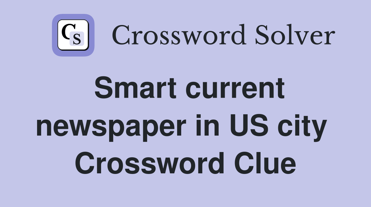 Smart current newspaper in US city  Crossword Clue