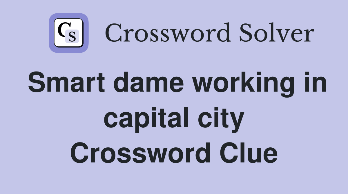 Smart dame working in capital city Crossword Clue